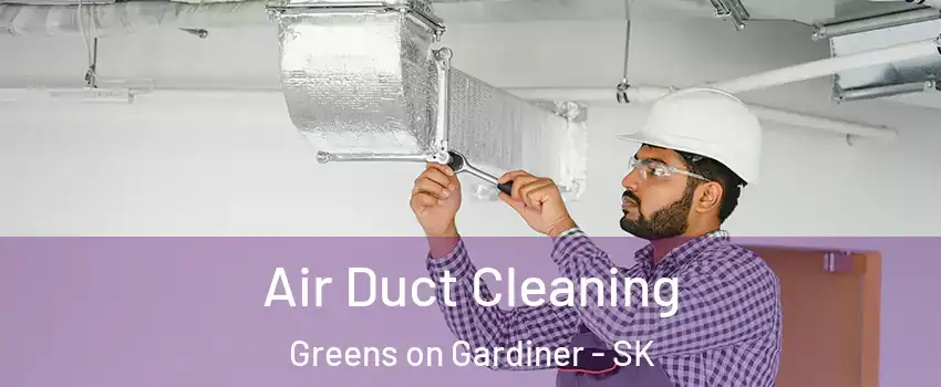  Air Duct Cleaning Greens on Gardiner - SK