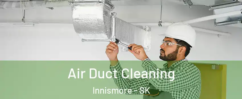  Air Duct Cleaning Innismore - SK