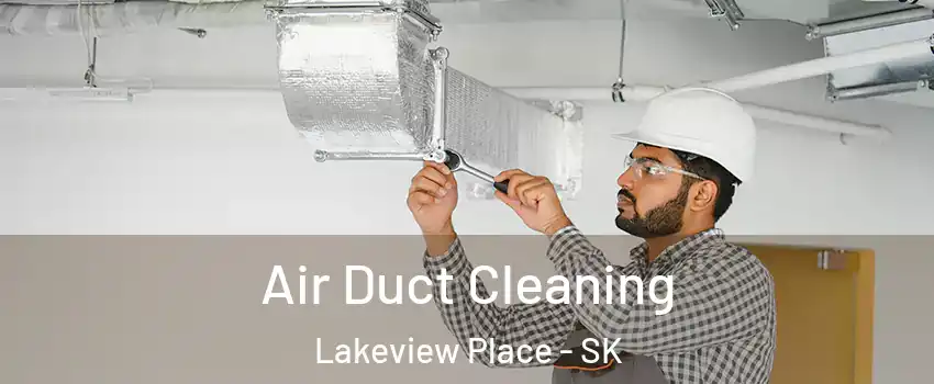  Air Duct Cleaning Lakeview Place - SK