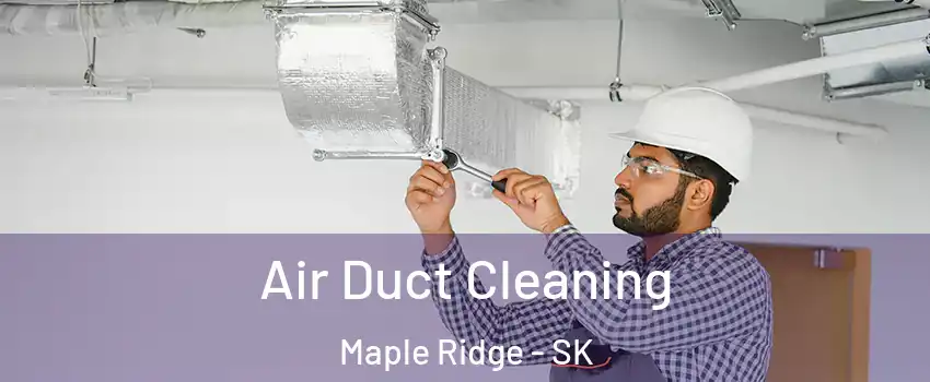  Air Duct Cleaning Maple Ridge - SK