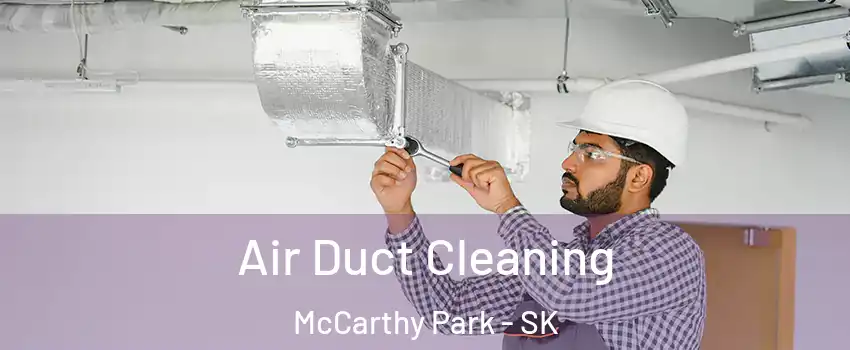  Air Duct Cleaning McCarthy Park - SK