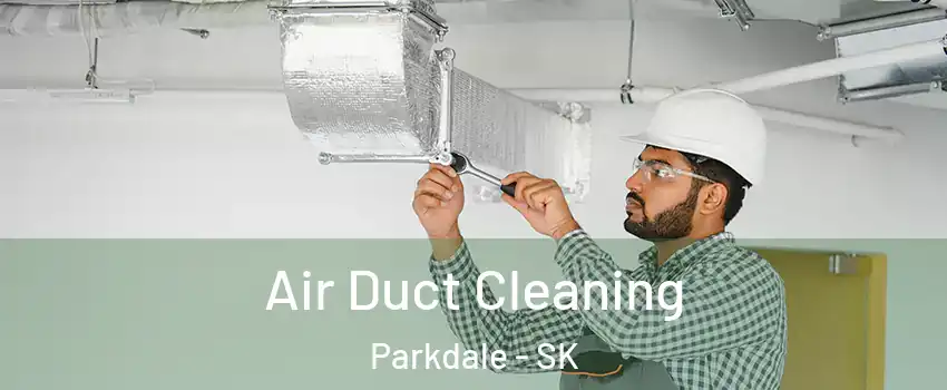  Air Duct Cleaning Parkdale - SK