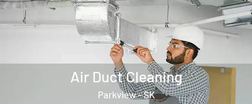  Air Duct Cleaning Parkview - SK