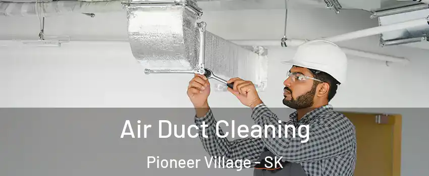  Air Duct Cleaning Pioneer Village - SK