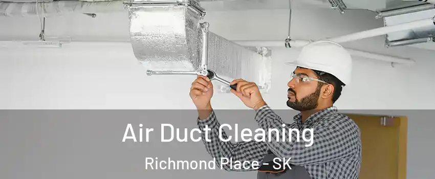  Air Duct Cleaning Richmond Place - SK