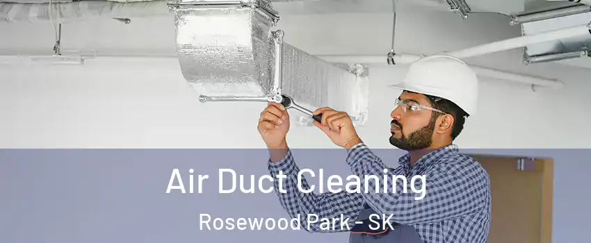  Air Duct Cleaning Rosewood Park - SK