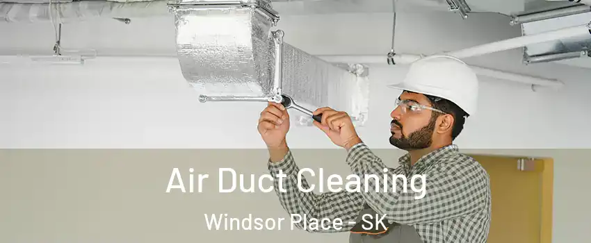  Air Duct Cleaning Windsor Place - SK