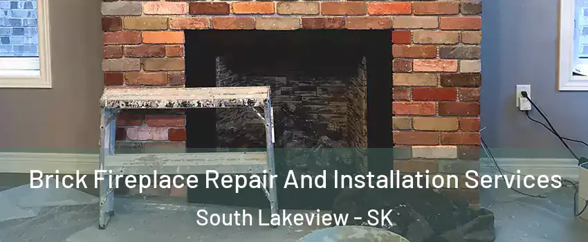 Brick Fireplace Repair And Installation Services South Lakeview - SK