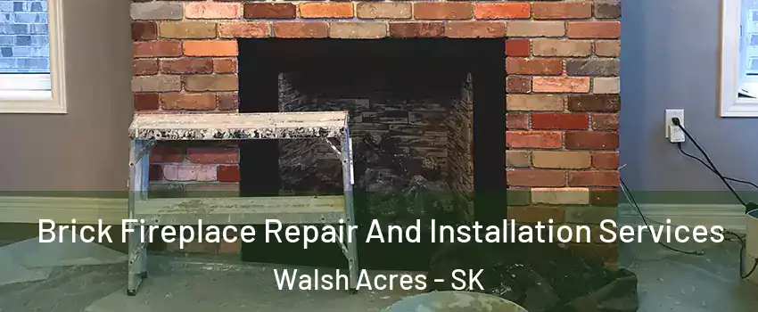  Brick Fireplace Repair And Installation Services Walsh Acres - SK