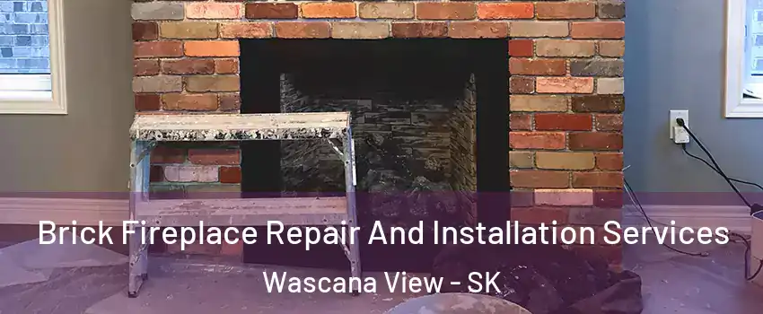  Brick Fireplace Repair And Installation Services Wascana View - SK