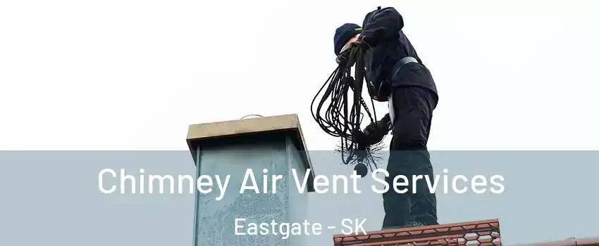  Chimney Air Vent Services Eastgate - SK