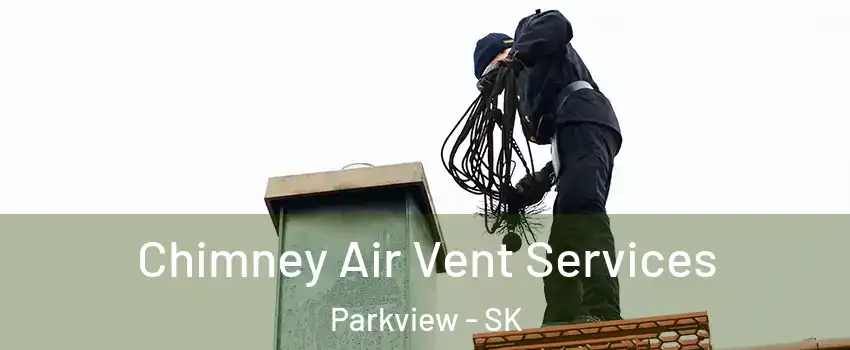  Chimney Air Vent Services Parkview - SK