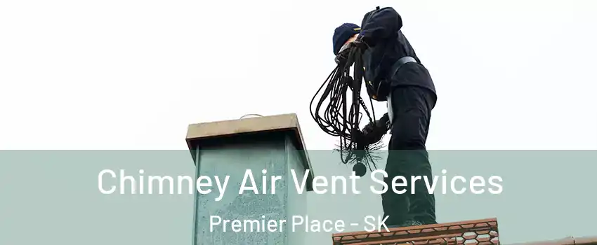  Chimney Air Vent Services Premier Place - SK