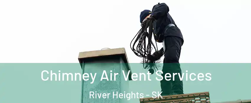  Chimney Air Vent Services River Heights - SK