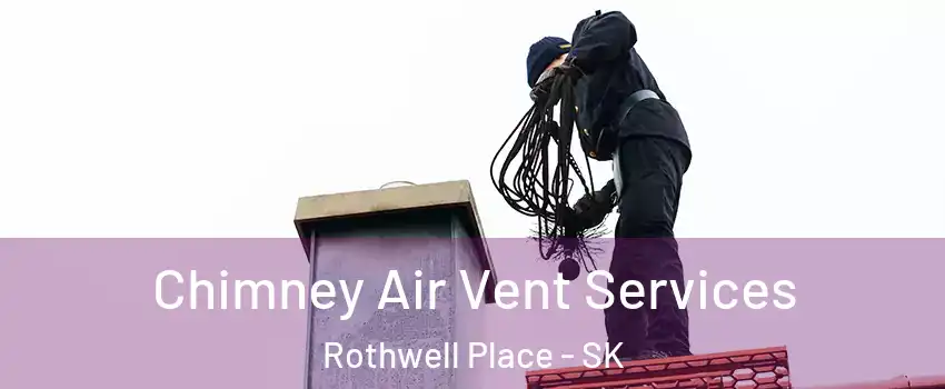  Chimney Air Vent Services Rothwell Place - SK