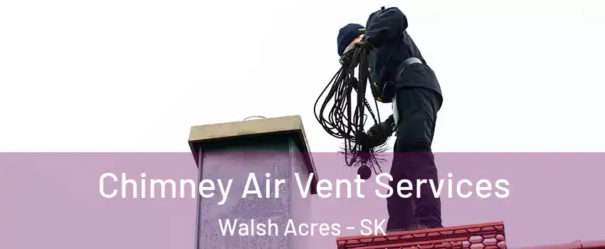  Chimney Air Vent Services Walsh Acres - SK
