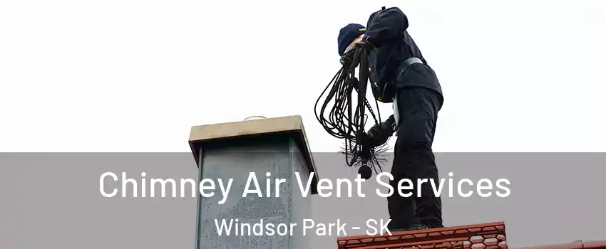  Chimney Air Vent Services Windsor Park - SK