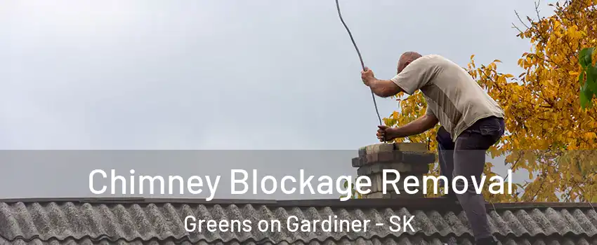  Chimney Blockage Removal Greens on Gardiner - SK