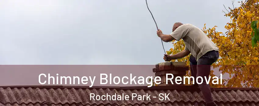  Chimney Blockage Removal Rochdale Park - SK