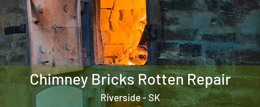  Chimney Bricks Rotten Repair Riverside - SK