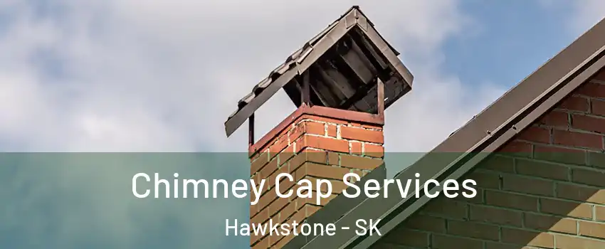  Chimney Cap Services Hawkstone - SK