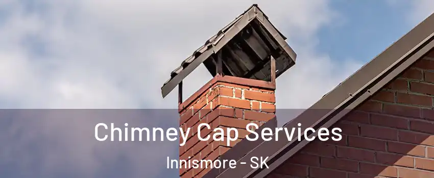  Chimney Cap Services Innismore - SK