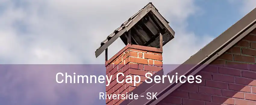  Chimney Cap Services Riverside - SK