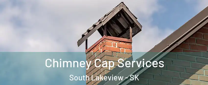  Chimney Cap Services South Lakeview - SK