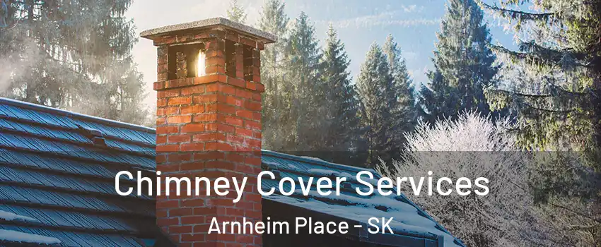  Chimney Cover Services Arnheim Place - SK