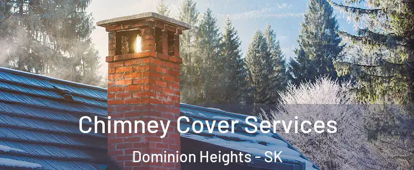  Chimney Cover Services Dominion Heights - SK