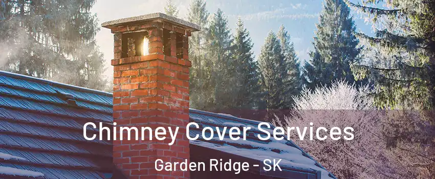  Chimney Cover Services Garden Ridge - SK