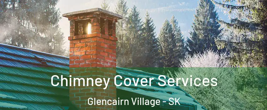  Chimney Cover Services Glencairn Village - SK