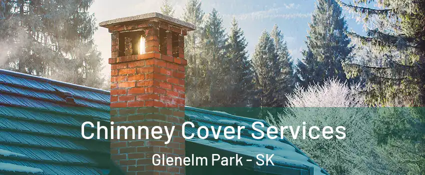  Chimney Cover Services Glenelm Park - SK