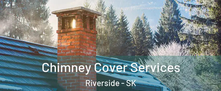  Chimney Cover Services Riverside - SK