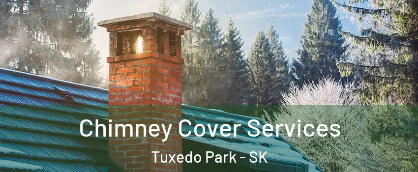  Chimney Cover Services Tuxedo Park - SK