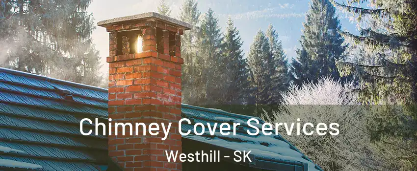  Chimney Cover Services Westhill - SK