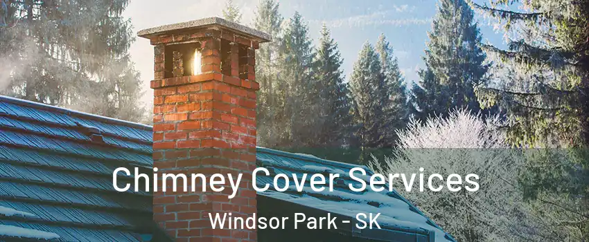  Chimney Cover Services Windsor Park - SK