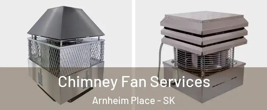  Chimney Fan Services Arnheim Place - SK