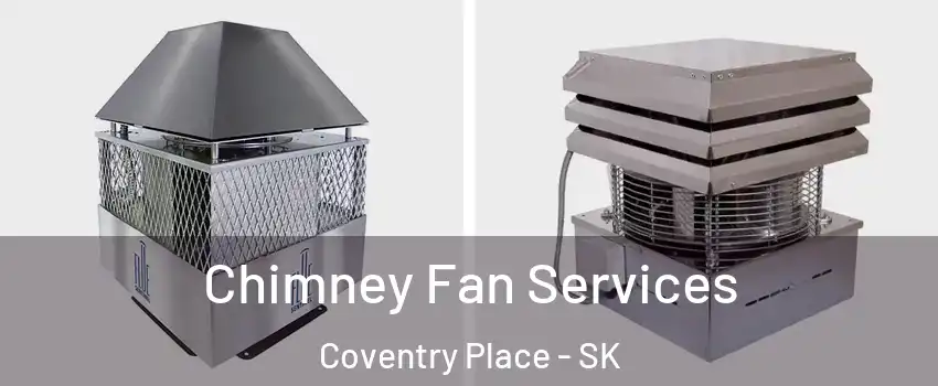  Chimney Fan Services Coventry Place - SK