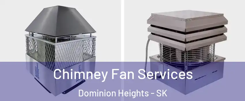  Chimney Fan Services Dominion Heights - SK