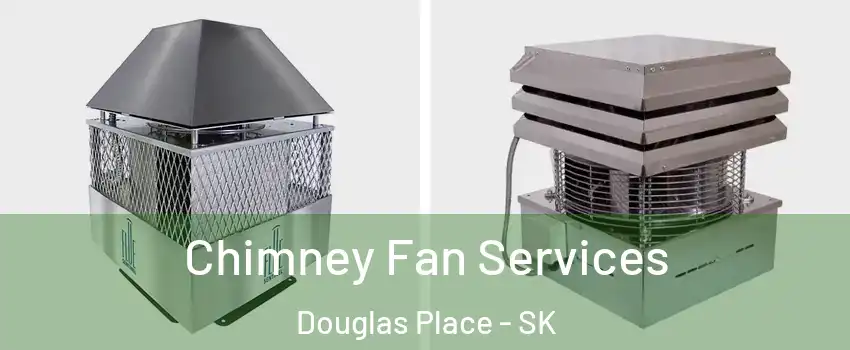  Chimney Fan Services Douglas Place - SK