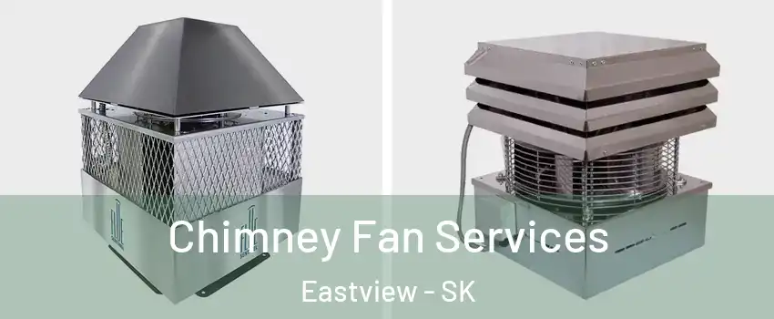  Chimney Fan Services Eastview - SK