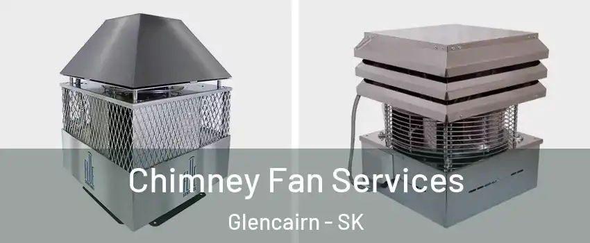  Chimney Fan Services Glencairn - SK