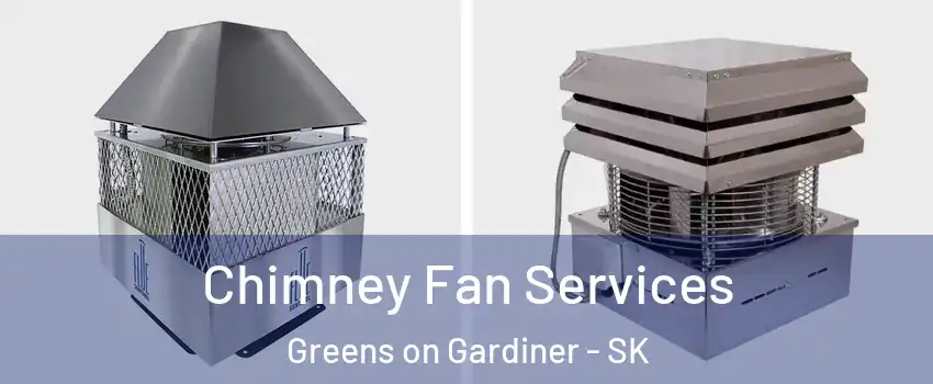  Chimney Fan Services Greens on Gardiner - SK