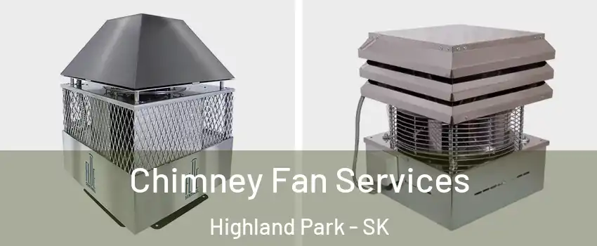  Chimney Fan Services Highland Park - SK