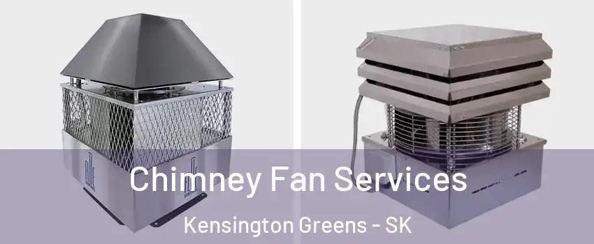  Chimney Fan Services Kensington Greens - SK