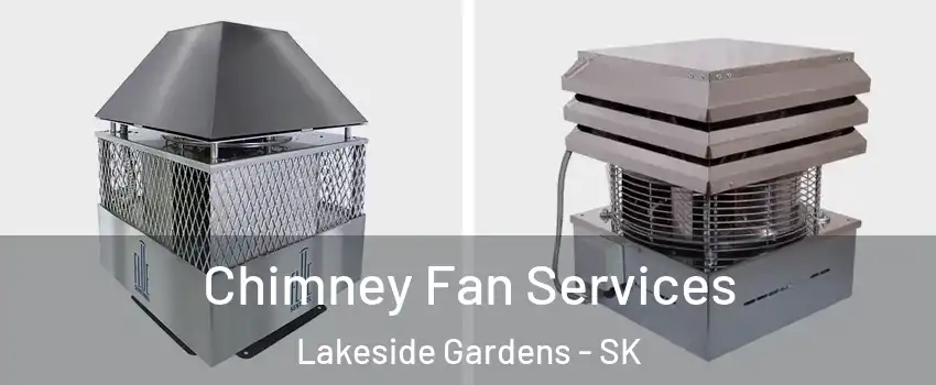  Chimney Fan Services Lakeside Gardens - SK