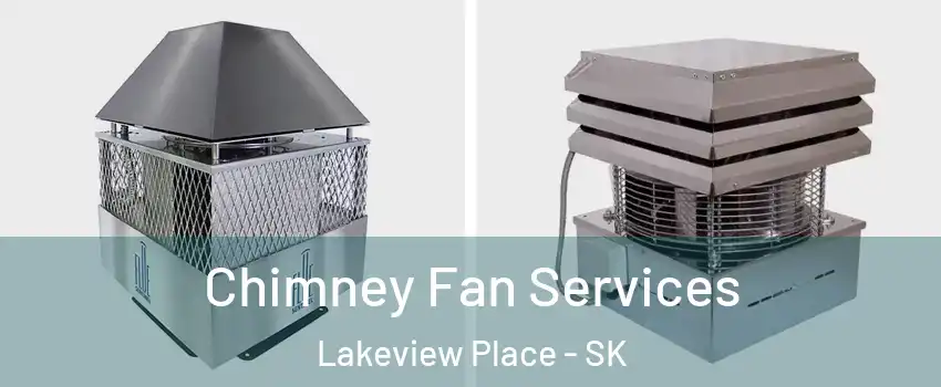  Chimney Fan Services Lakeview Place - SK