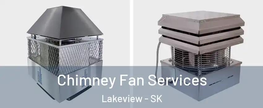  Chimney Fan Services Lakeview - SK