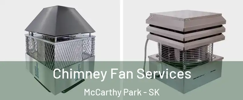  Chimney Fan Services McCarthy Park - SK